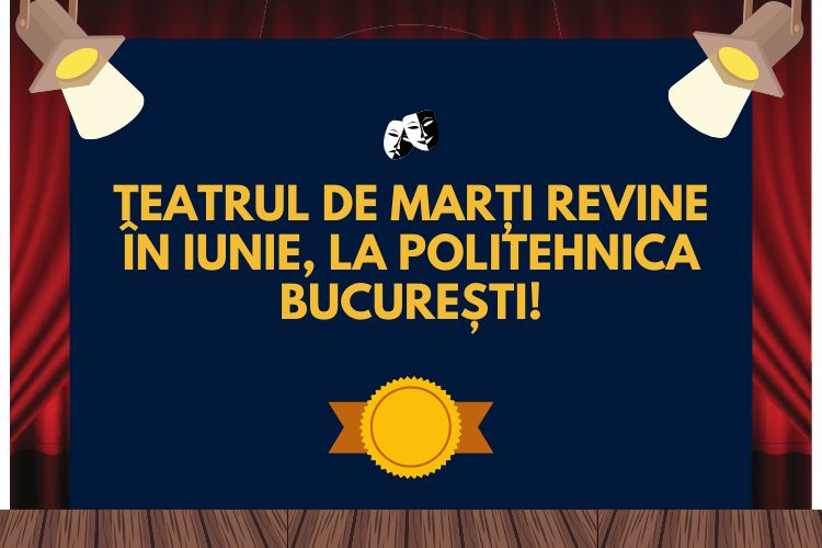 Teatrul de Marți revine în iunie, la POLITEHNICA București!